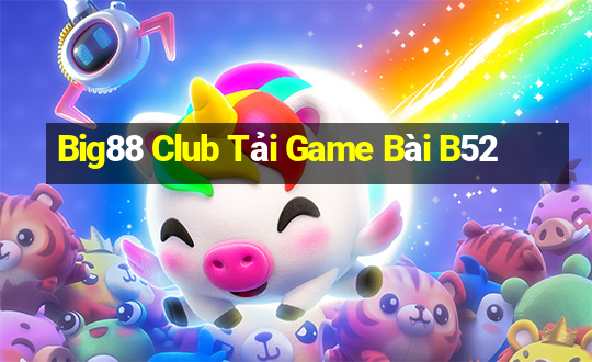 Big88 Club Tải Game Bài B52