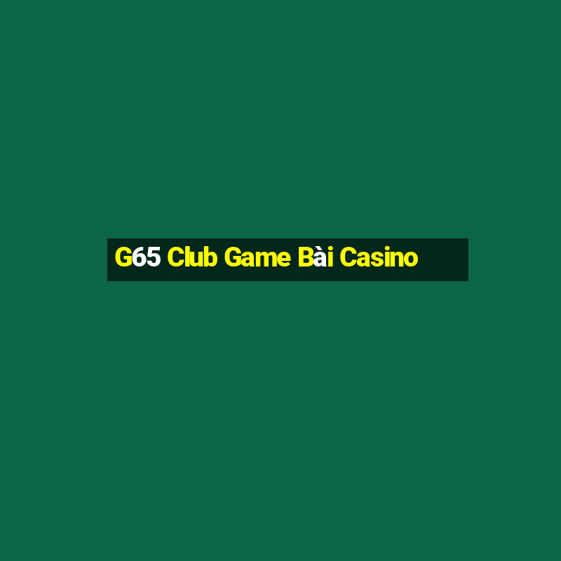 G65 Club Game Bài Casino