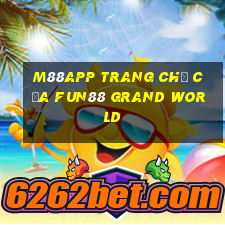 M88app Trang chủ của Fun88 Grand World