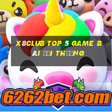 X8Club Top 5 Game Bài Đổi Thưởng