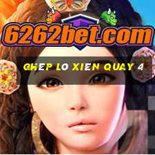 ghép lô xiên quay 4