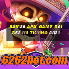 Sam86 Apk Game Bài B52 Đổi Thưởng 2021