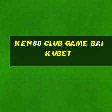 Ken88 Club Game Bài Kubet