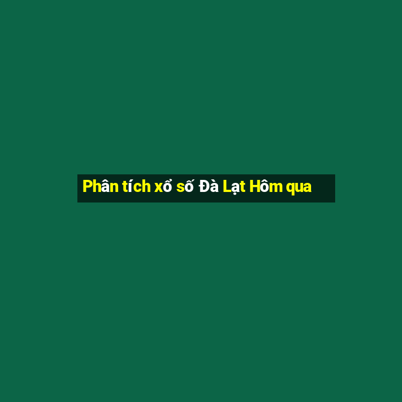 Phân tích xổ số Đà Lạt Hôm qua