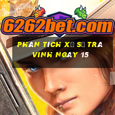 Phân tích Xổ Số Trà Vinh ngày 15