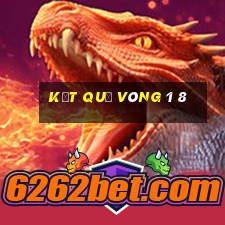 kết quả vòng 1 8