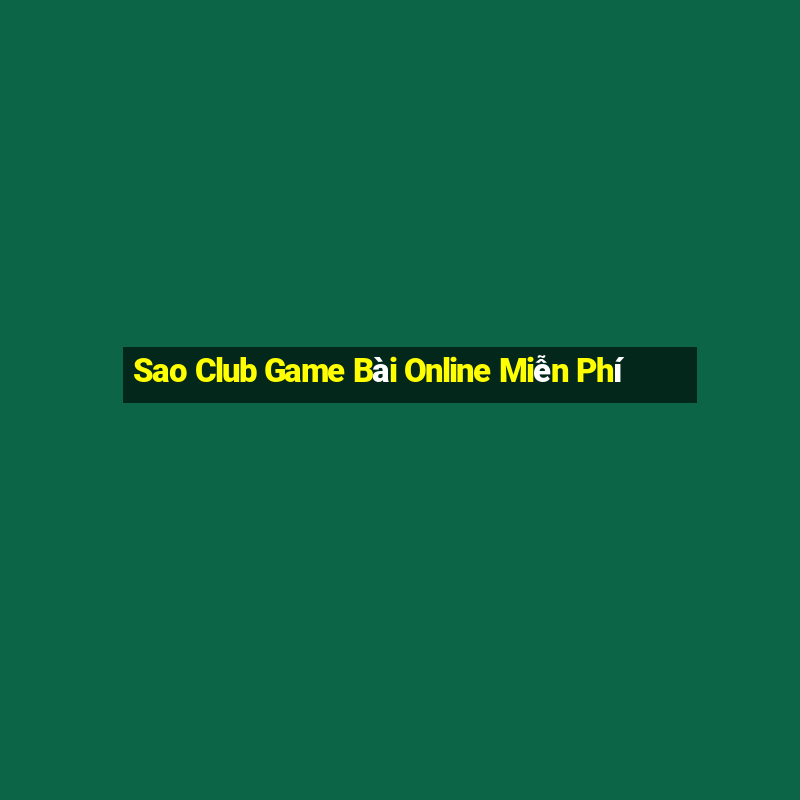 Sao Club Game Bài Online Miễn Phí