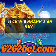 11 Chọn 5 Nhanh 3 An Huy