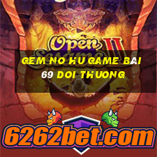 Gem No Hu Game Bài 69 Doi Thuong