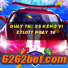 Quay thử XS Keno Vietlott ngày 30