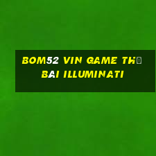 Bom52 Vin Game Thẻ Bài Illuminati