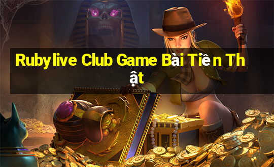 Rubylive Club Game Bài Tiền Thật