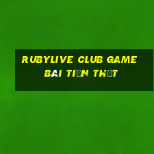 Rubylive Club Game Bài Tiền Thật