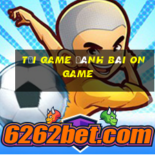 tải game đánh bài ongame