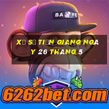 xổ số tiền giang ngày 26 tháng 5