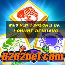 M88 Nền tảng Chơi bài online Deiqiang