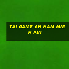 tai game an nam mien phi