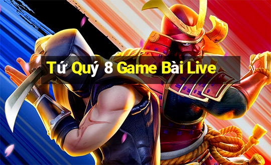 Tứ Quý 8 Game Bài Live