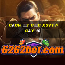 Cách đặt cược XSVT ngày 16