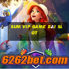 Sum Vip Game Bài Slot