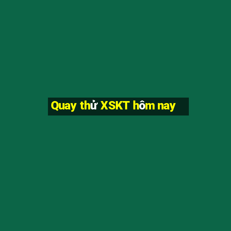 Quay thử XSKT hôm nay