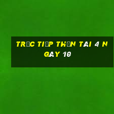 Trực tiếp thần tài 4 ngày 10