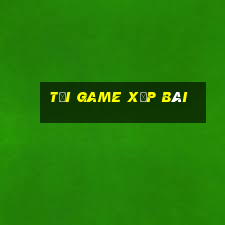 tải game xếp bài