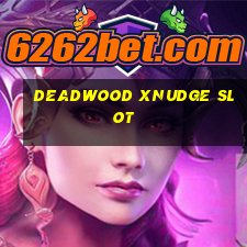 deadwood xnudge slot