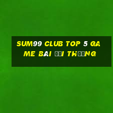 Sum99 Club Top 5 Game Bài Đổi Thưởng