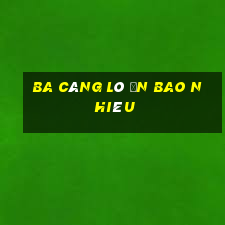 ba càng lô ăn bao nhiêu