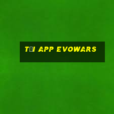 Tải App Evowars