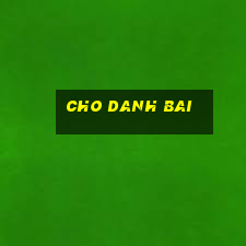 cho danh bai