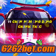 11 Chọn năm ứng dụng chính thức