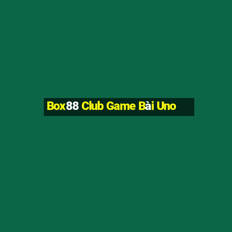 Box88 Club Game Bài Uno