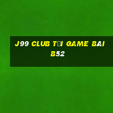 J99 Club Tại Game Bài B52