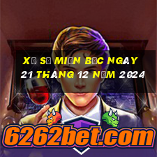 xổ số miền bắc ngày 21 tháng 12 năm 2024