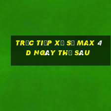 Trực tiếp xổ số max 4d ngày thứ sáu