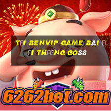 Tải Benvip Game Bài Đổi Thưởng Go88