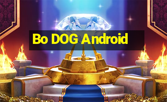 Bo DOG Android