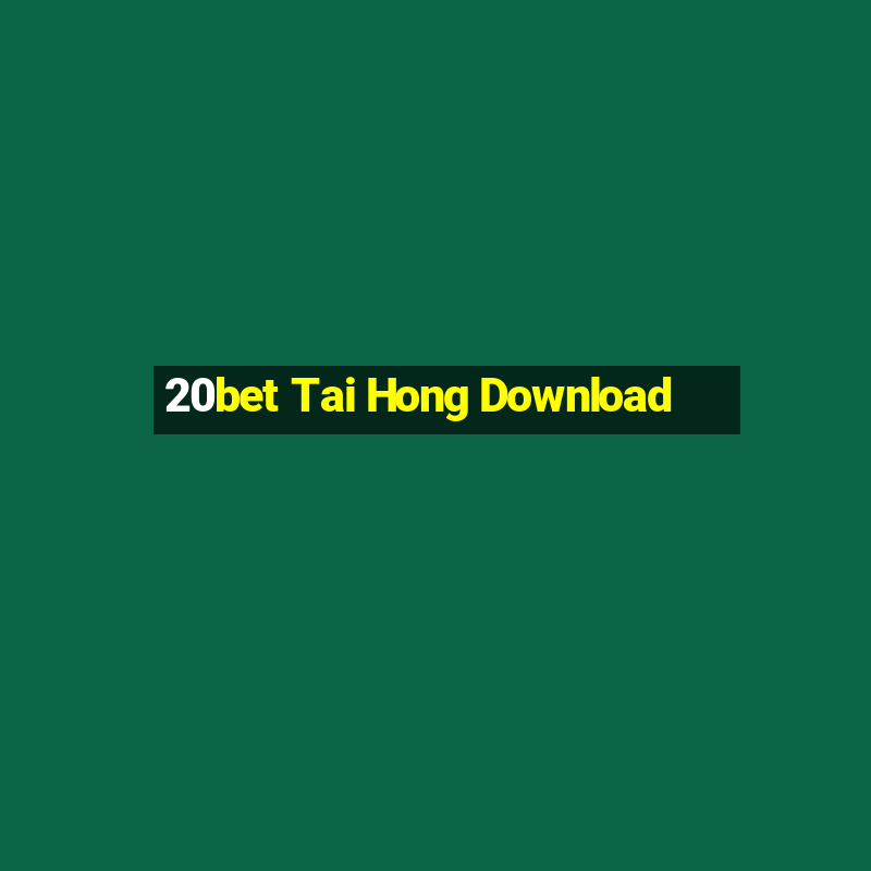 20bet Tai Hong Download