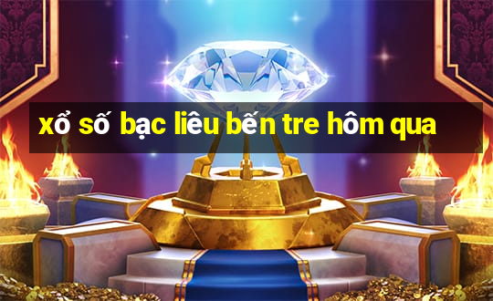 xổ số bạc liêu bến tre hôm qua