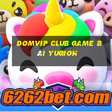 Domvip Club Game Bài Yugioh