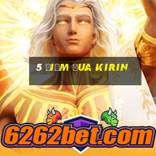 5 điểm đua Kirin