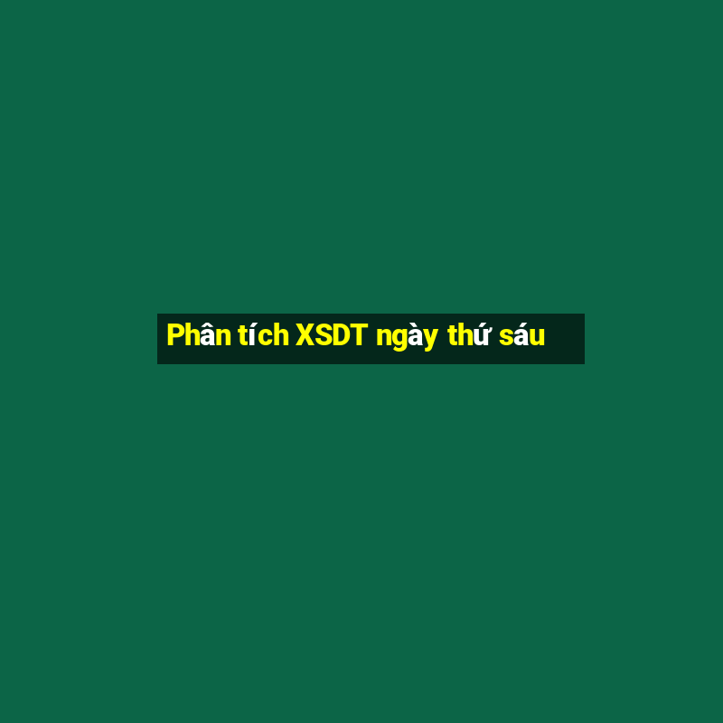 Phân tích XSDT ngày thứ sáu