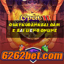 Quayhudanhbai Game Bài Liêng Online