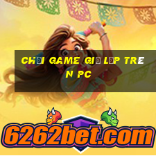 chơi game giả lập trên pc