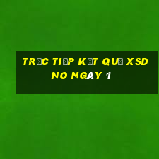 Trực tiếp kết quả XSDNO ngày 1