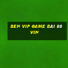 Ben Vip Game Bài 88Vin