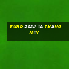 euro 2024 đá tháng mấy