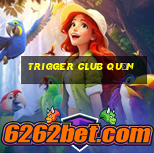 trigger club quần